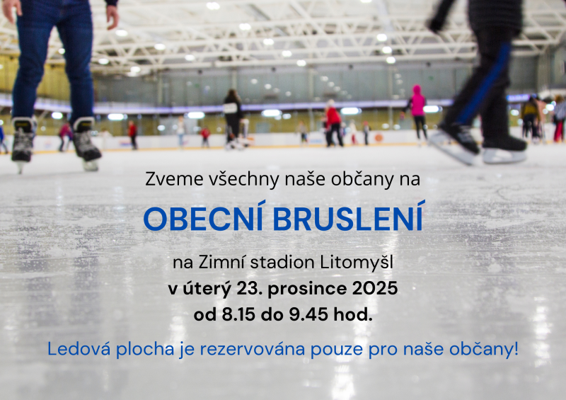 Zveme všechny naše občany na OBECNÍ BRUSLENÍ na Zimní stadion Litomyšl v úterý 23. prosince 2025 od 8.15 do 9.45 hod. Ledová plocha je rezervována pouze pro naše občany!
